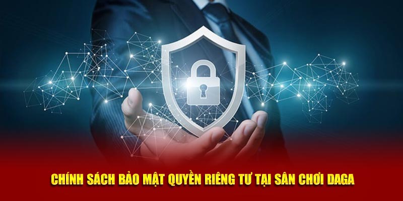 Chính sách bảo mật quyền riêng tư tại sân chơi Daga